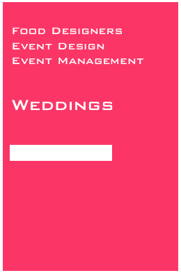 
Food Designers 
Event Design
Event Management 

Weddings


Photo gallery

